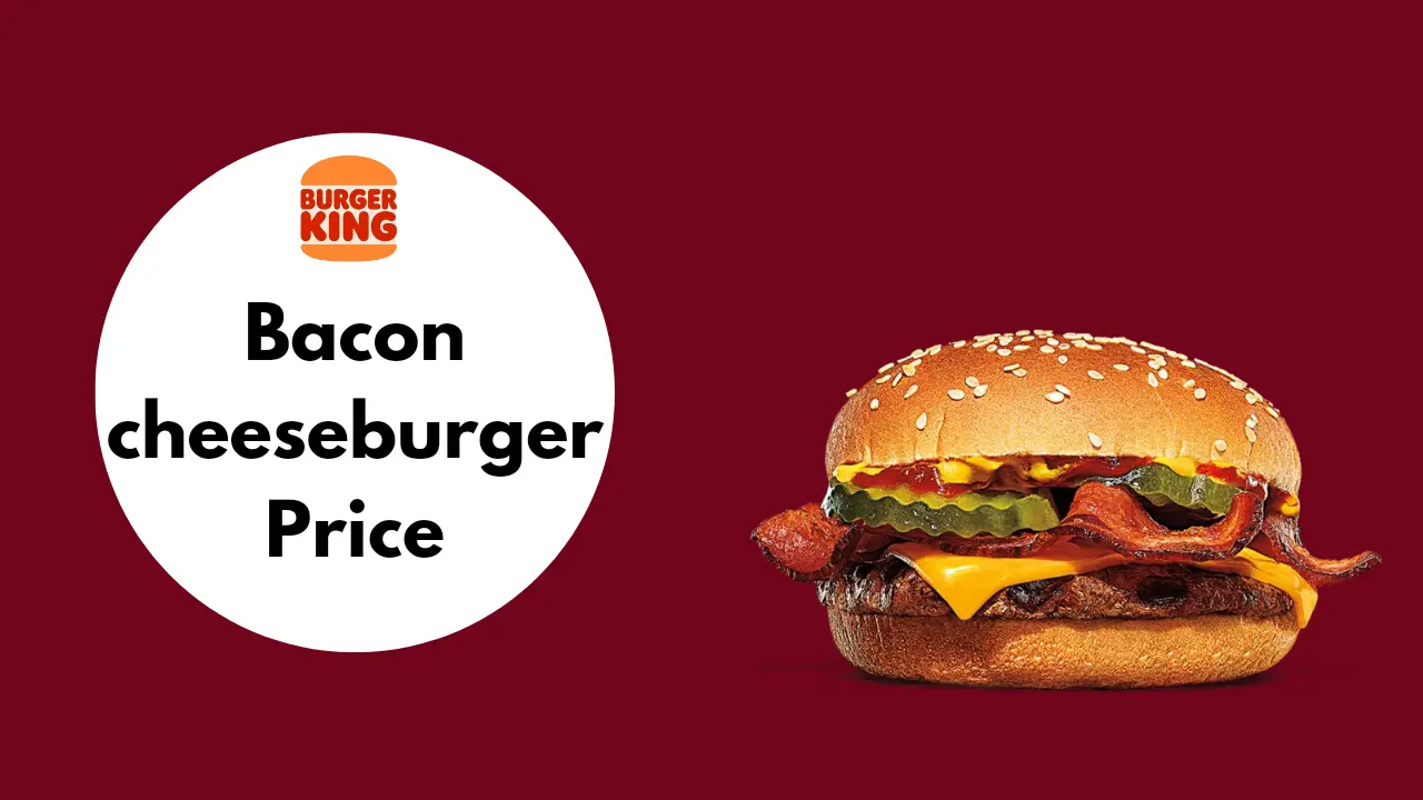 Burger King Bacon Cheeseburger | latest Price 2024
